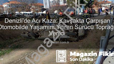Denizli’de Acı Kaza: Kavşakta Çarpışan Otomobilde Yaşlı Sürücü Hayatını Kaybetti