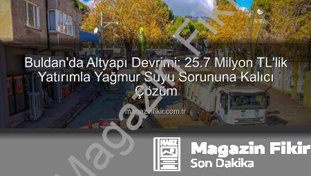 Buldan’da Altyapı Devrimi: 25.7 Milyon TL’lik Yatırımla Yağmur Suyu Sorununa Kalıcı Çözüm