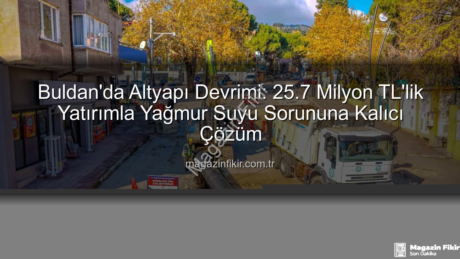 Buldan altyapı yatırımı - Buldan'da Altyapı Devrimi: 25.7 Milyon TL'lik Yatırımla Yağmur Suyu Sorununa Kalıcı Çözüm