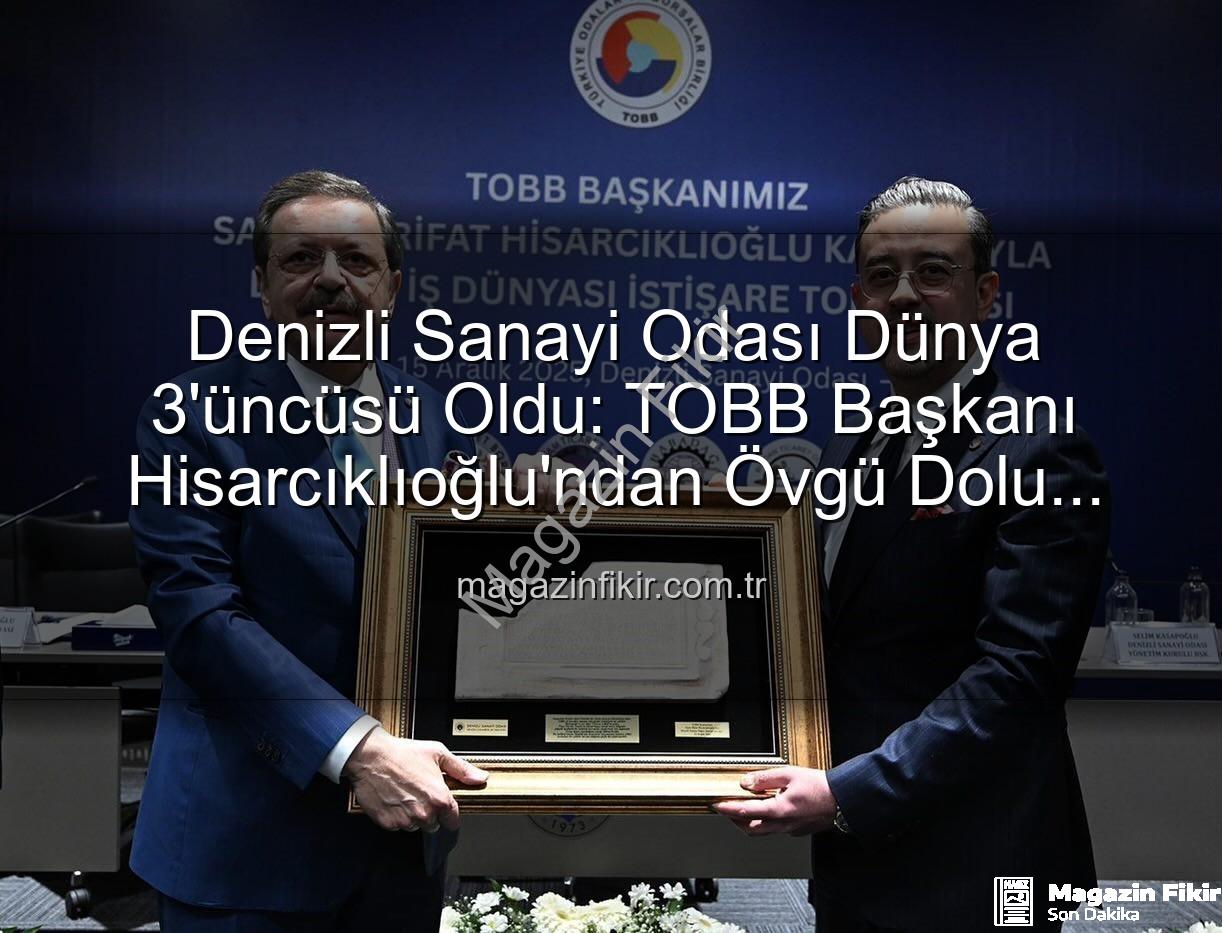 Denizli Sanayi Odası - Denizli Sanayi Odası Dünya 3'üncüsü Oldu: TOBB Başkanı Hisarcıklıoğlu'ndan Övgü Dolu Açıklamalar