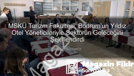 MSKÜ Turizm Fakültesi, Bodrum’un Yıldız Otel Yöneticileriyle Sektörün Geleceğini Şekillendirdi