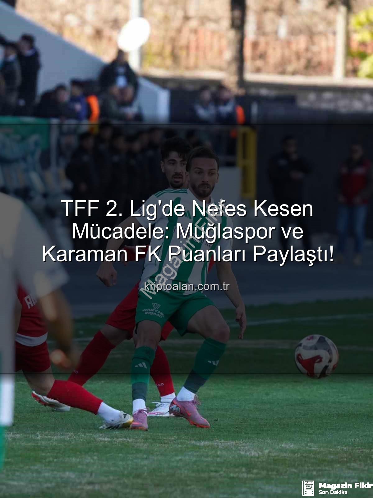 Muğlaspor Karaman FK - TFF 2. Lig Beyaz Grup'ta Nefes Kesti: Muğlaspor ve Karaman FK Sahadan Berabere Ayrıldı!