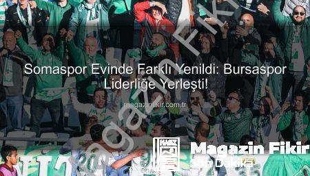 Somaspor Evinde Farklı Yenildi: Bursaspor Liderliğe Yerleşti!