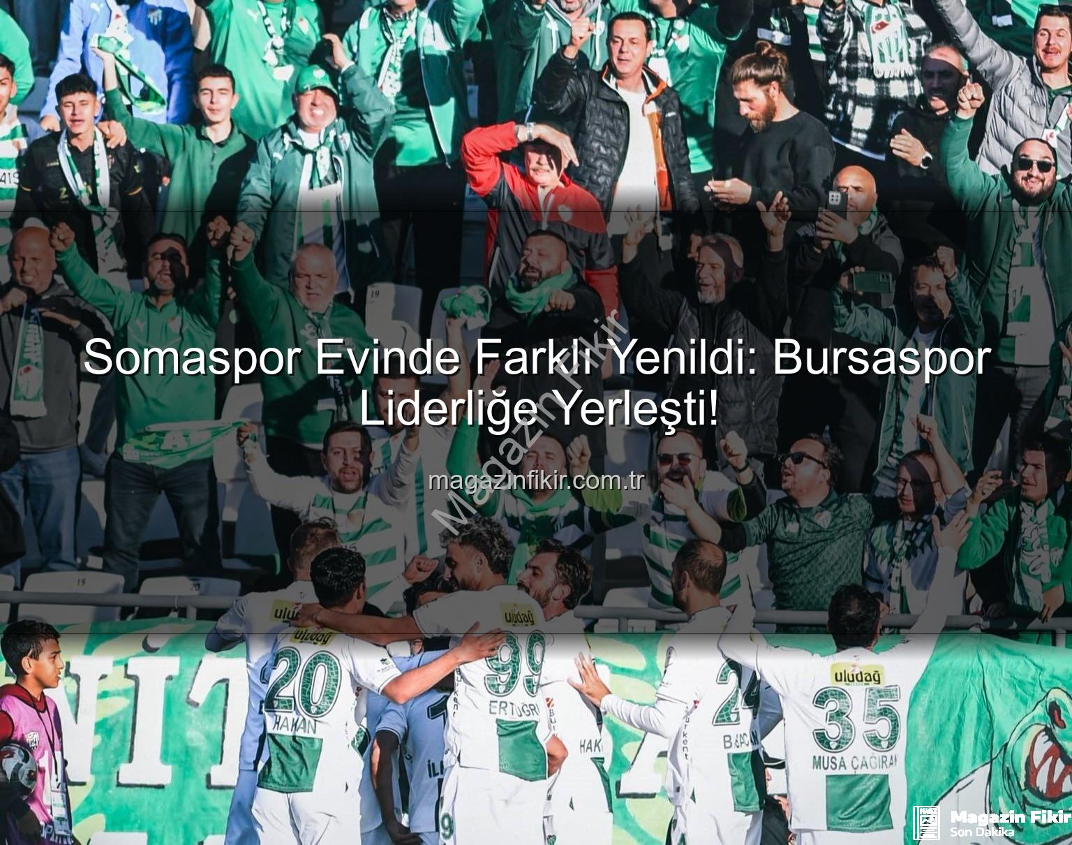 Somaspor Bursaspor - Somaspor Evinde Farklı Yenildi: Bursaspor Liderliğe Yerleşti!