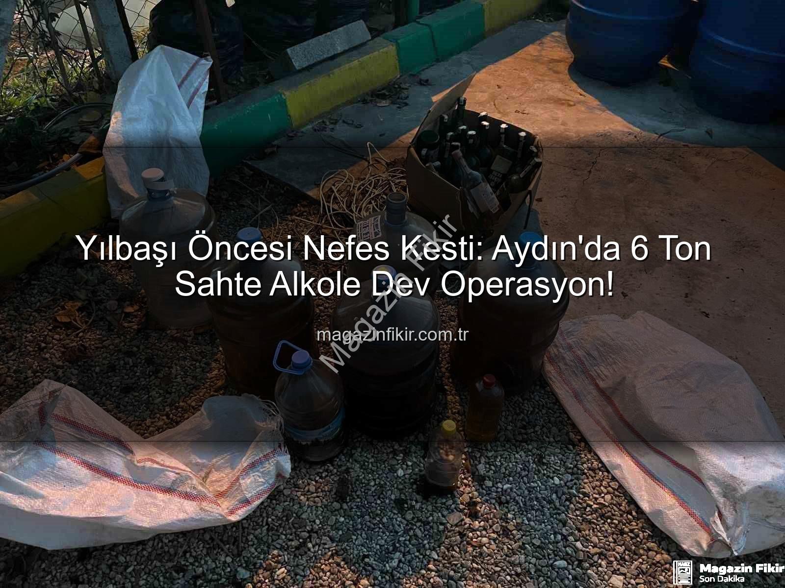 sahte alkol - Yılbaşı Öncesi Nefes Kesti: Aydın'da 6 Ton Sahte Alkole Dev Operasyon!