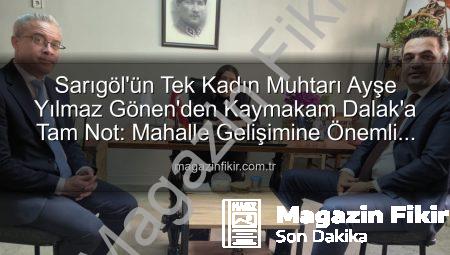 Sarıgöl’ün Tek Kadın Muhtarı Ayşe Yılmaz Gönen’den Kaymakam Dalak’a Tam Not: Mahalle Gelişimine Önemli Katkılar