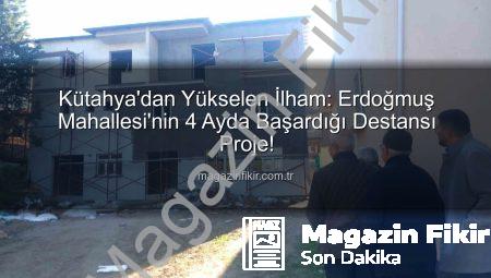 Kütahya’dan Yükselen İlham: Erdoğmuş Mahallesi’nin 4 Ayda Başardığı Destansı Proje!