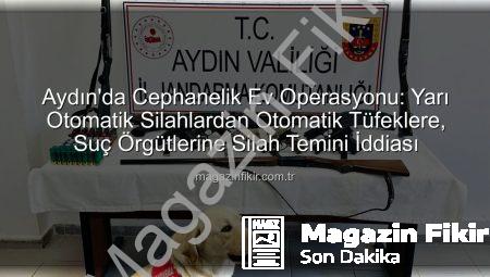 Aydın’da Cephanelik Ev Operasyonu: Yarı Otomatik Silahlardan Otomatik Tüfeklere, Suç Örgütlerine Silah Temini İddiası