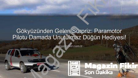 Gökyüzünden Gelen Sürpriz: Paramotor Pilotu Damada Unutulmaz Düğün Hediyesi!