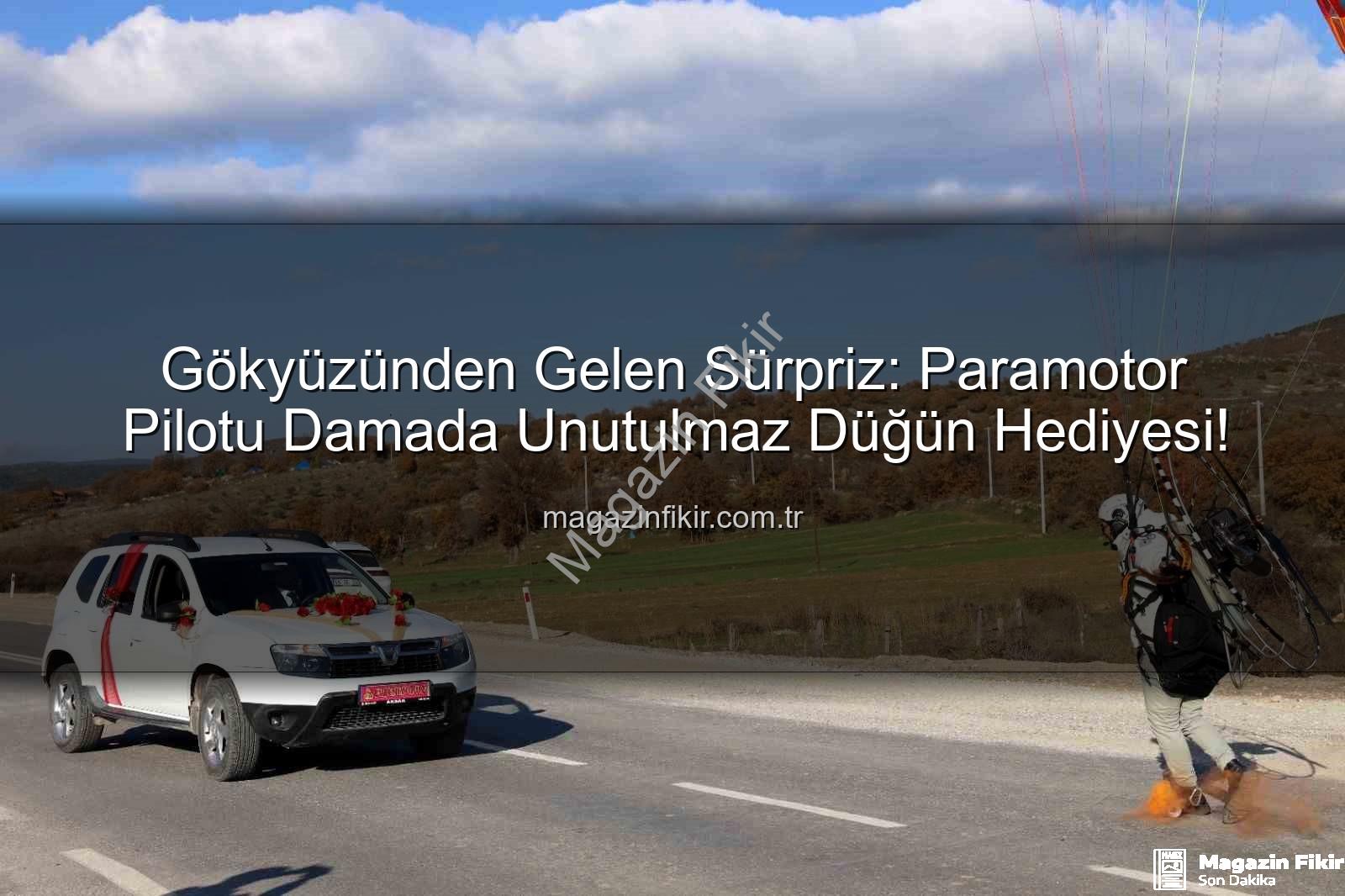 paramotor düğün sürprizi - Gökyüzünden Gelen Sürpriz: Paramotor Pilotu Damada Unutulmaz Düğün Hediyesi!