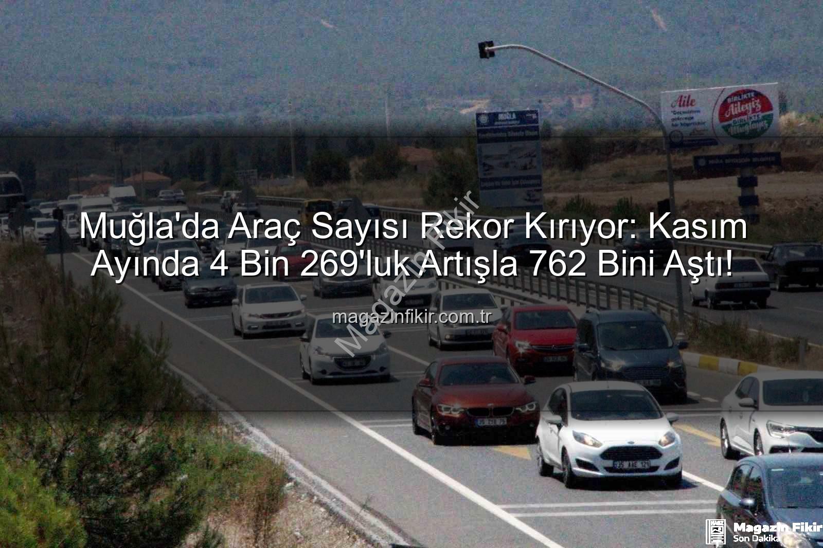 Muğla araç sayısı - Muğla'da Araç Sayısı Rekor Kırıyor: Kasım Ayında 4 Bin 269'luk Artışla 762 Bini Aştı!