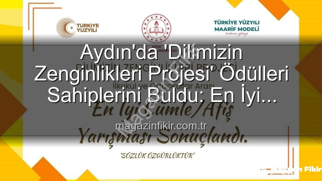 Dilimizin Zenginlikleri Projesi - Aydın'da 'Dilimizin Zenginlikleri Projesi' Ödülleri Sahiplerini Buldu: En İyi Cümle ve Afişler Belirlendi