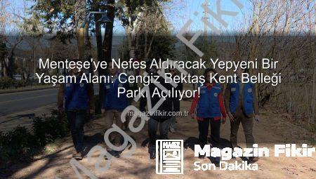 Menteşe’ye Nefes Aldıracak Yepyeni Bir Yaşam Alanı: Cengiz Bektaş Kent Belleği Parkı Açılıyor!