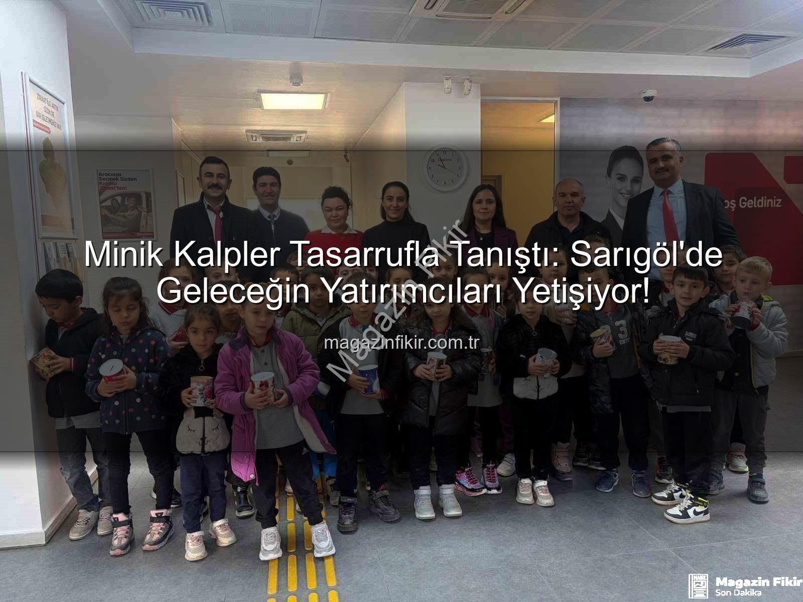 tasarruf eğitimi - Minik Kalpler Tasarrufla Tanıştı: Sarıgöl'de Geleceğin Yatırımcıları Yetişiyor!