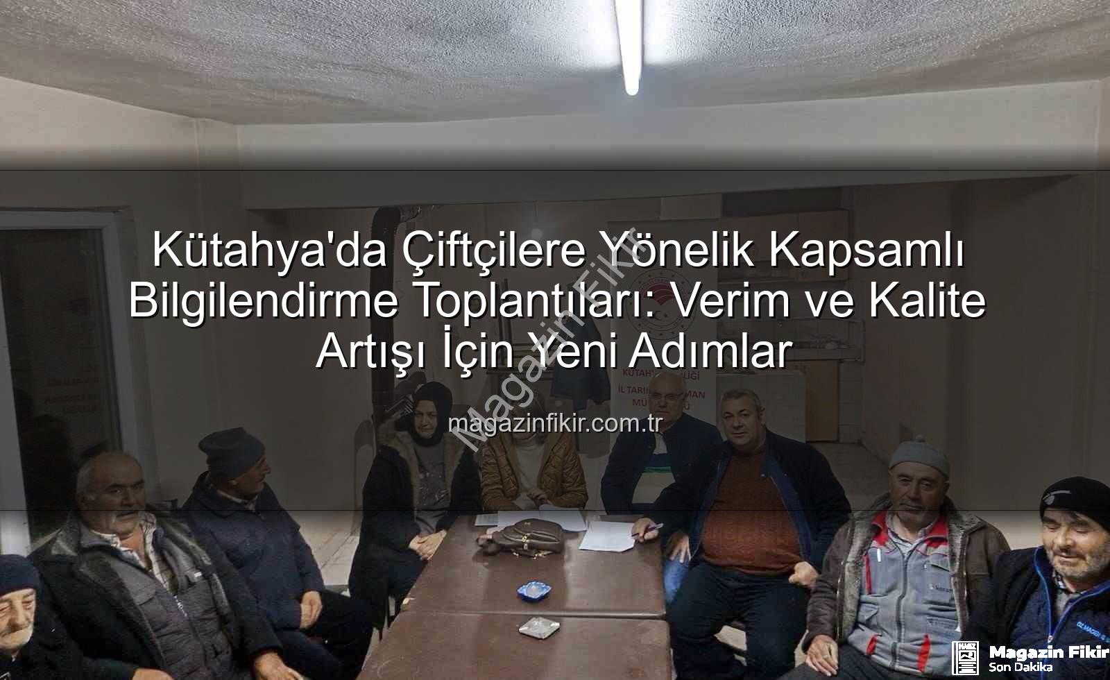 çiftçi bilgilendirme toplantıları - Kütahya'da Çiftçilere Yönelik Kapsamlı Bilgilendirme Toplantıları: Verim ve Kalite Artışı İçin Yeni Adımlar