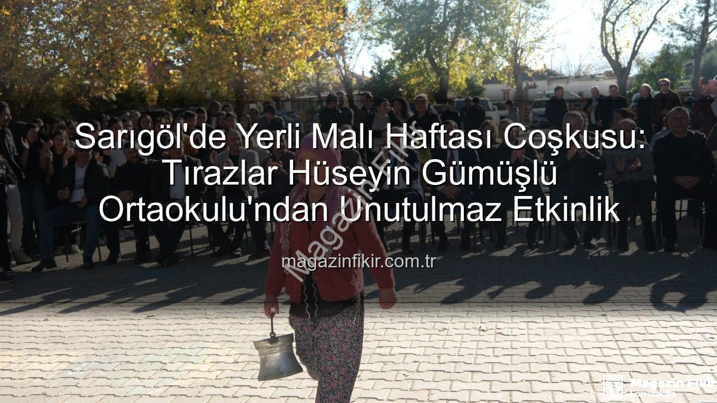 Yerli Malı Haftası - Sarıgöl'de Yerli Malı Haftası Coşkusu: Tırazlar Hüseyin Gümüşlü Ortaokulu'ndan Unutulmaz Etkinlik
