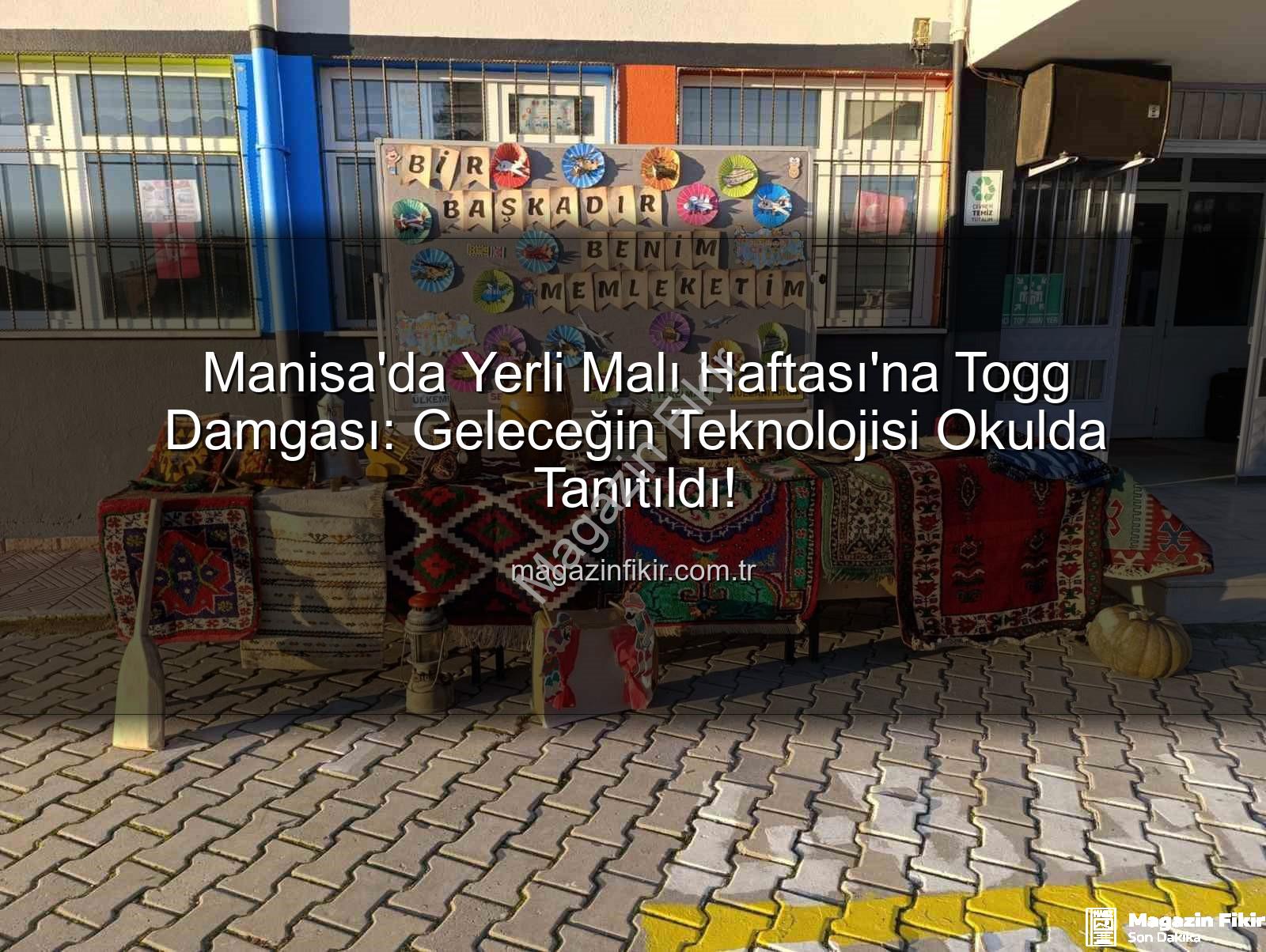 Togg yerli üretim - Manisa'da Yerli Malı Haftası'na Togg Damgası: Geleceğin Teknolojisi Okulda Tanıtıldı!