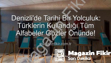 Denizli’de Tarihi Bir Yolculuk: Türklerin Kullandığı Tüm Alfabeler Gözler Önünde!