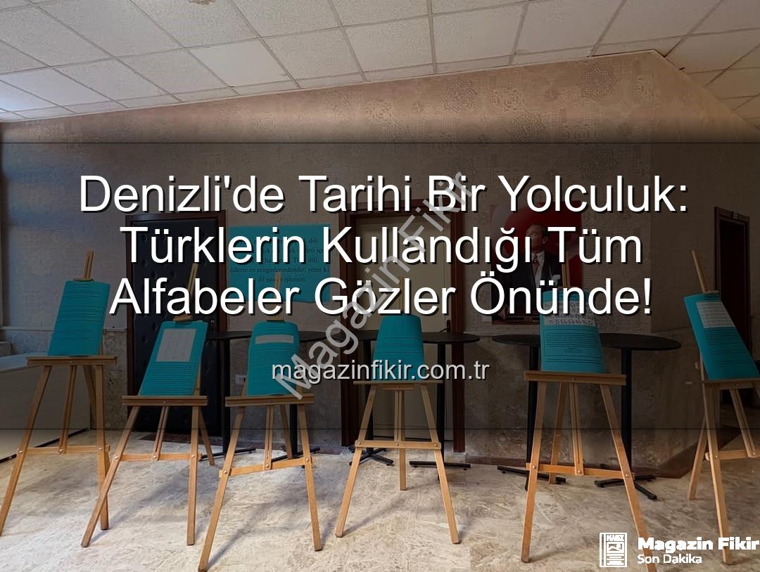 Türk alfabeleri - Denizli'de Tarihi Bir Yolculuk: Türklerin Kullandığı Tüm Alfabeler Gözler Önünde!