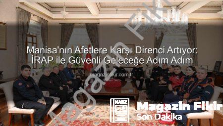 Manisa’nın Afetlere Karşı Direnci Artıyor: İRAP ile Güvenli Geleceğe Adım Adım