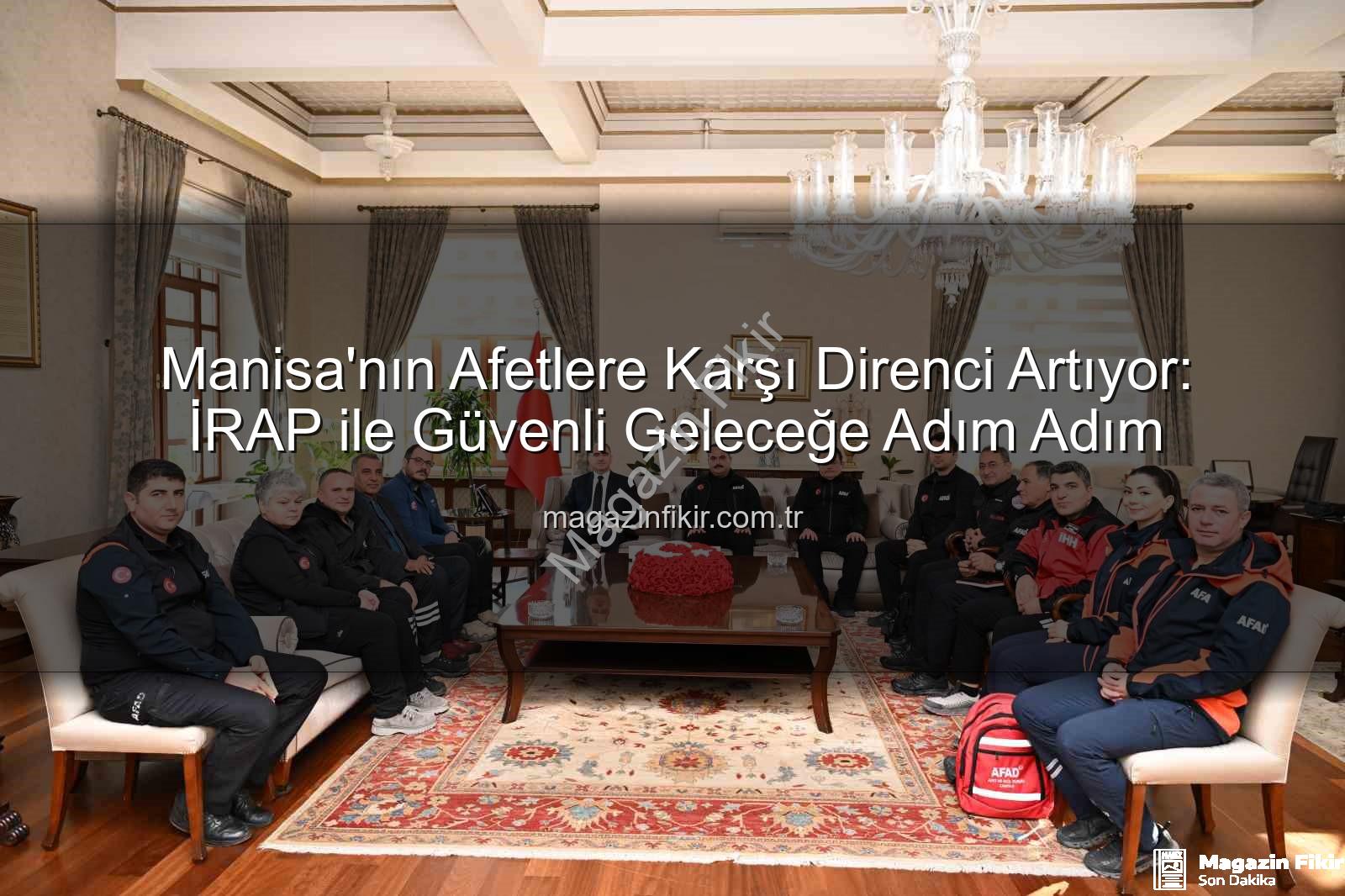 Manisa'nın Afetlere Karşı Direnci Artıyor: İRAP ile Güvenli Geleceğe Adım Adım