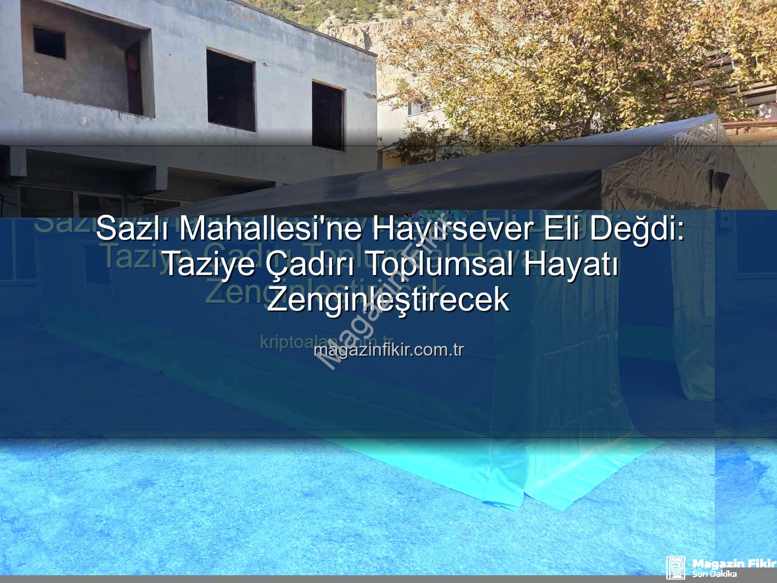 taziye çadırı - Sazlı Mahallesi'ne Hayırsever Eli Değdi: Taziye Çadırı Toplumsal Hayatı Zenginleştirecek