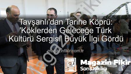 Tavşanlı’dan Tarihe Köprü: ‘Köklerden Geleceğe Türk Kültürü Sergisi’ Büyük İlgi Gördü