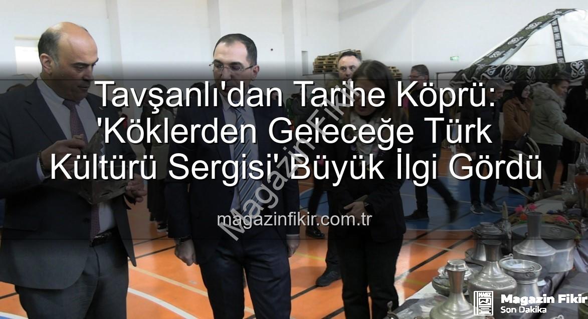 Türk Kültürü Sergisi - Tavşanlı'dan Tarihe Köprü: 'Köklerden Geleceğe Türk Kültürü Sergisi' Büyük İlgi Gördü
