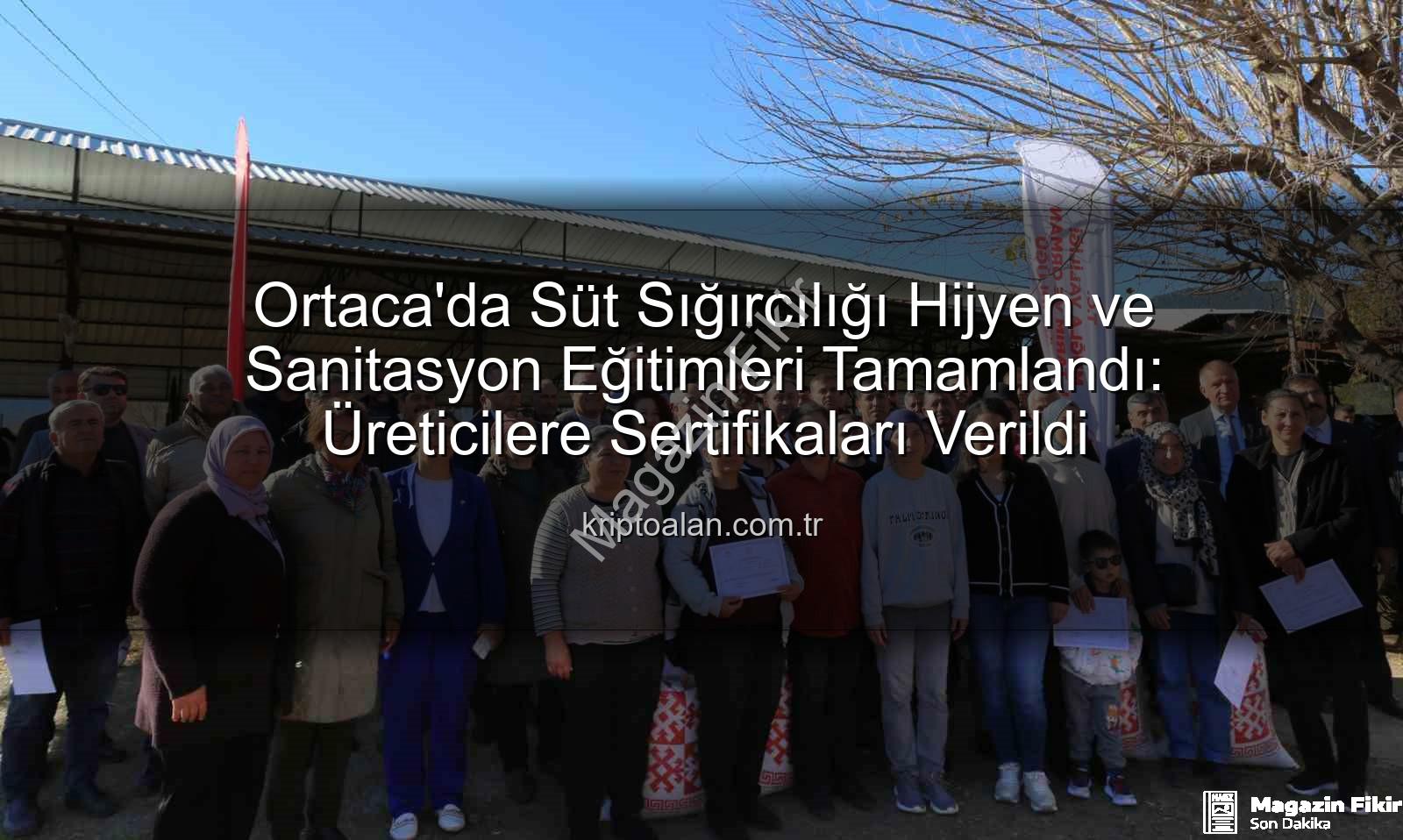 sağım hijyeni - Ortaca'da Süt Üreticilerine Hijyen ve Sanitasyon Eğitimleri Tamamlandı: Sertifikalar Sahiplerini Buldu