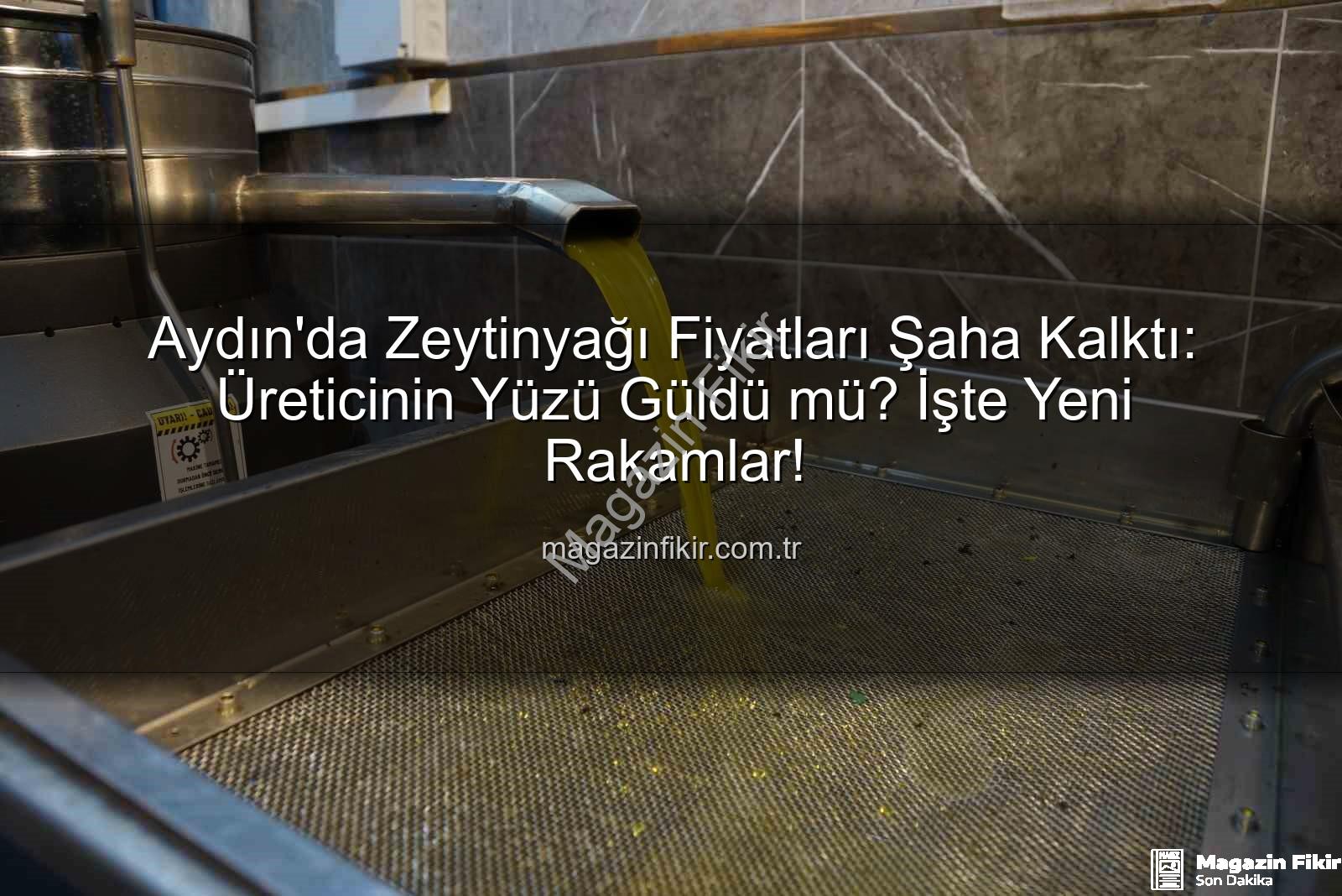 zeytinyağı fiyatları - Aydın'da Zeytinyağı Fiyatları Şaha Kalktı: Üreticinin Yüzü Güldü mü? İşte Yeni Rakamlar!