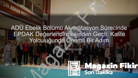 ADÜ Ebelik Bölümü Akreditasyon Sürecinde EPDAK Değerlendirmesinden Geçti: Kalite Yolculuğunda Önemli Bir Adım