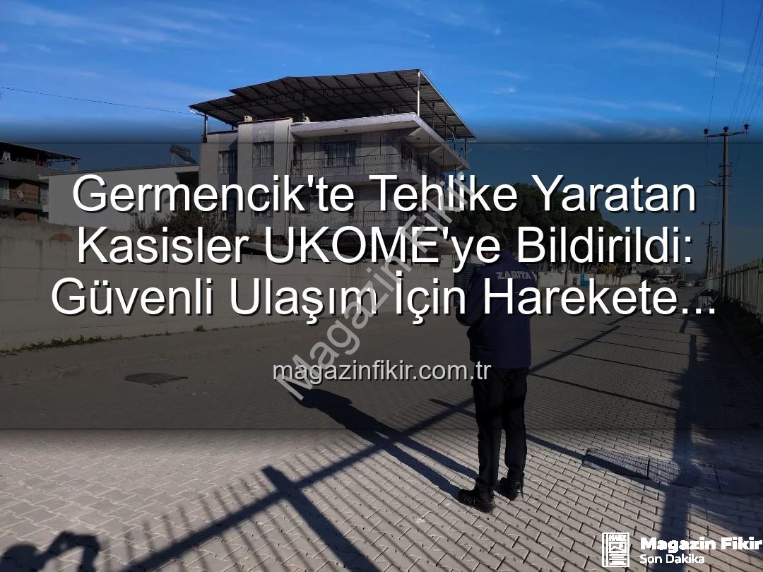 Germencik kasisleri - Germencik'te Tehlike Yaratan Kasisler UKOME'ye Bildirildi: Güvenli Ulaşım İçin Harekete Geçildi