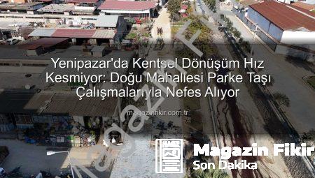 Yenipazar’da Kentsel Dönüşüm Hız Kesmiyor: Doğu Mahallesi Parke Taşı Çalışmalarıyla Nefes Alıyor