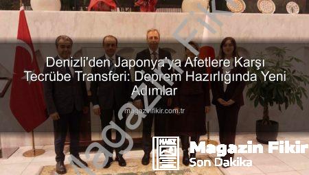 Denizli’den Japonya’ya Afetlere Karşı Tecrübe Transferi: Deprem Hazırlığında Yeni Adımlar