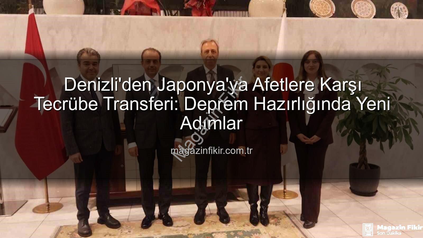 afetlere karşı tecrübe paylaşımı - Denizli'den Japonya'ya Afetlere Karşı Tecrübe Transferi: Deprem Hazırlığında Yeni Adımlar