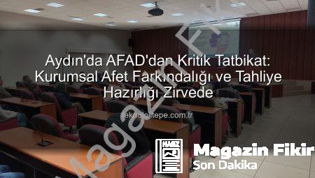 Aydın’da AFAD’dan Kritik Tatbikat: Afet Farkındalığı ve Hızlı Tahliye Eğitimi Kurumları Kapsadı