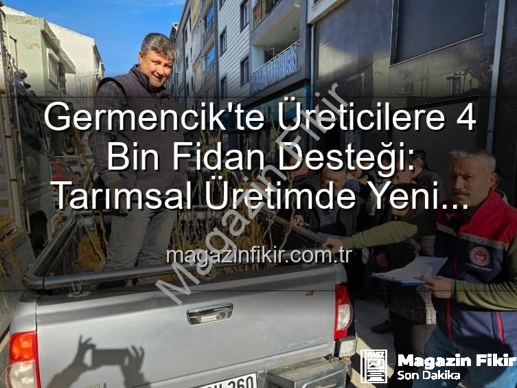 Germencik'te Üreticilere 4 Bin Fidan Desteği: Tarımsal Üretimde Yeni Dönem