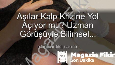 Aşılar Kalp Krizine Yol Açıyor mu? Uzman Görüşüyle Bilimsel Gerçekler | magazinfikir.com.tr