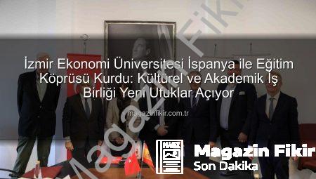 İzmir Ekonomi Üniversitesi İspanya ile Eğitim Köprüsü Kurdu: Kültürel ve Akademik İş Birliği Yeni Ufuklar Açıyor