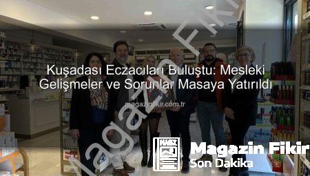 Kuşadası Eczacıları Buluştu: Mesleki Gelişmeler ve Sorunlar Masaya Yatırıldı