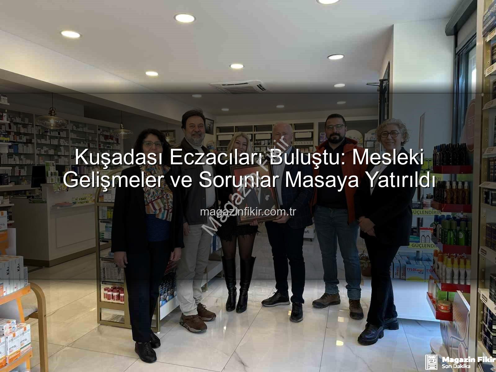 Kuşadası eczacılık - Kuşadası Eczacıları Buluştu: Mesleki Gelişmeler ve Sorunlar Masaya Yatırıldı