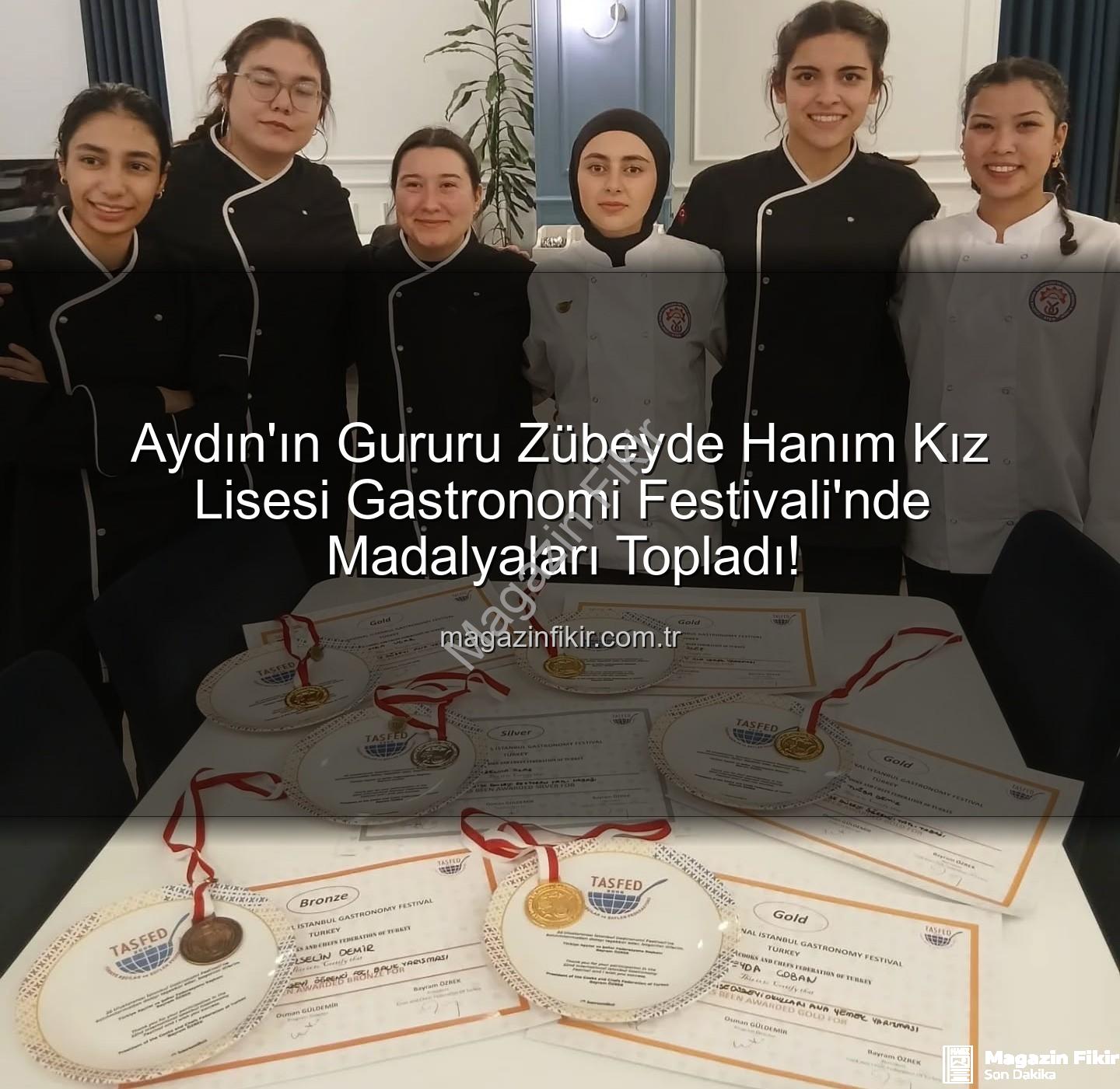 gastronomi festivali - Aydın'ın Gururu Zübeyde Hanım Kız Lisesi Gastronomi Festivali'nde Madalyaları Topladı!