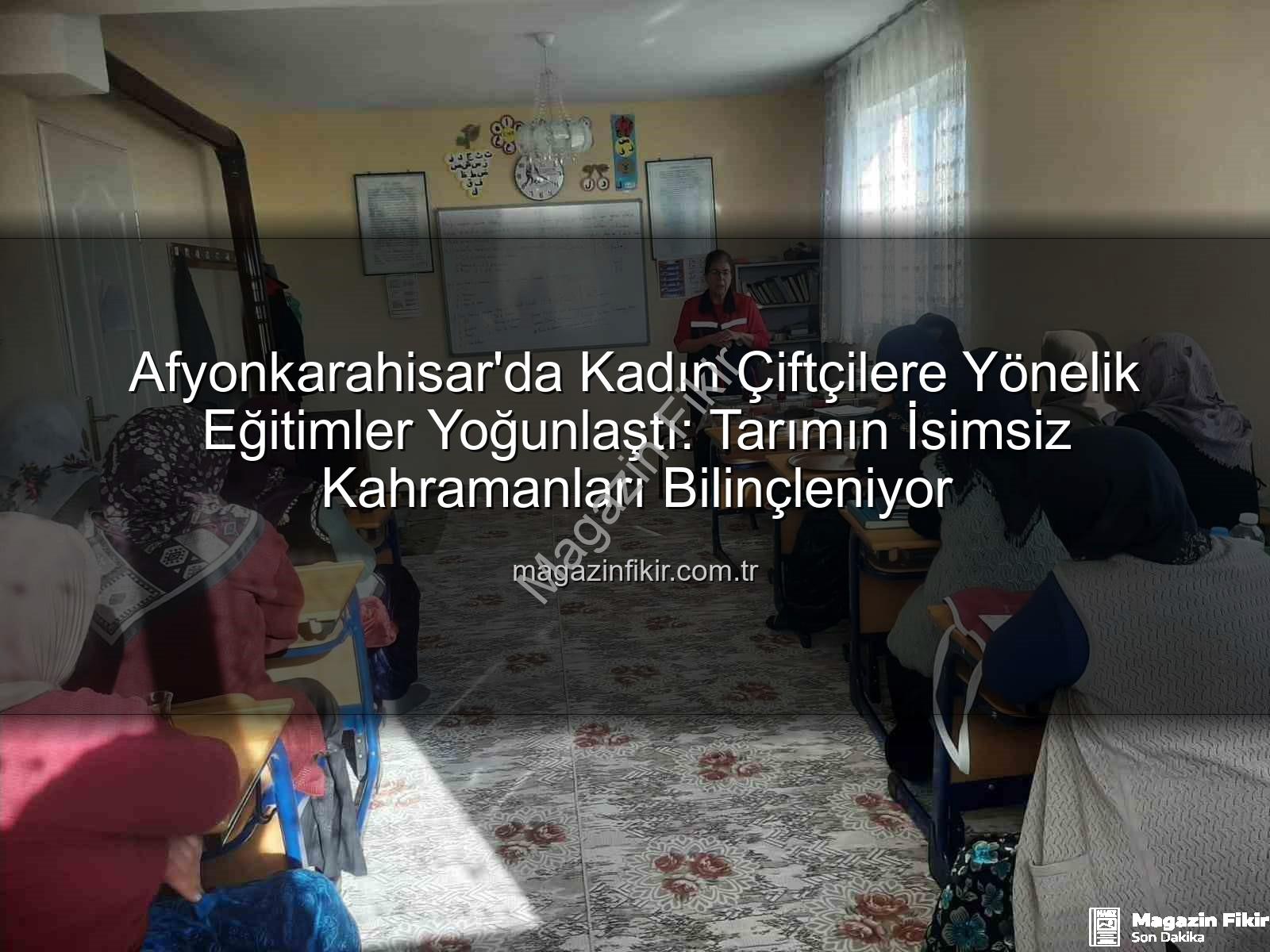 kadın çiftçi eğitimleri - Afyonkarahisar'da Kadın Çiftçilere Yönelik Eğitimler Yoğunlaştı: Tarımın İsimsiz Kahramanları Bilinçleniyor