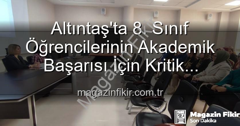 öğrenci başarısı - Altıntaş'ta 8. Sınıf Öğrencilerinin Akademik Başarısı İçin Kritik Toplantı: Yeni Stratejiler Masada