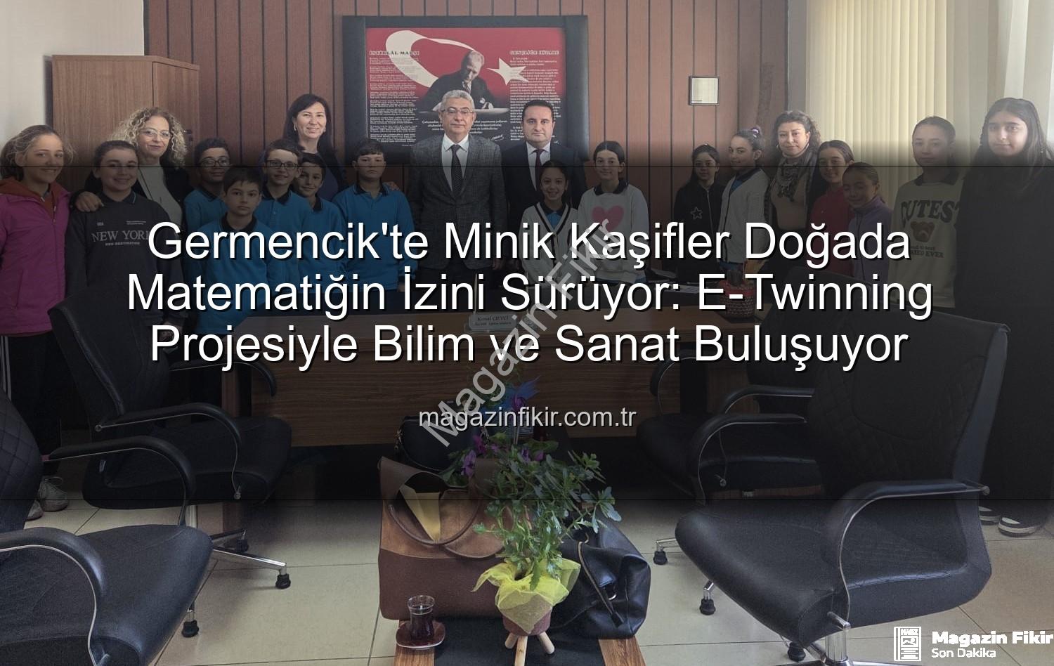 Doğada Matematik - Germencik'te Minik Kaşifler Doğada Matematiğin İzini Sürüyor: E-Twinning Projesiyle Bilim ve Sanat Buluşuyor
