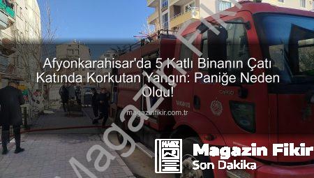 Afyonkarahisar’da 5 Katlı Binanın Çatı Katında Korkutan Yangın: Paniğe Neden Oldu!