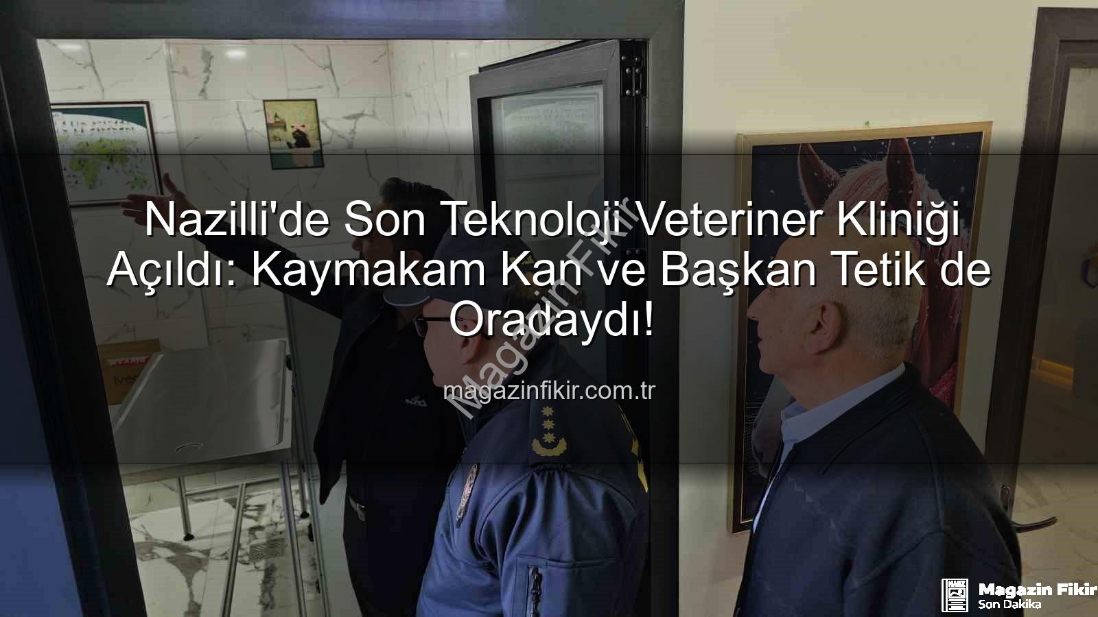 veteriner kliniği Nazilli - Nazilli'de Son Teknoloji Veteriner Kliniği Açıldı: Kaymakam Kan ve Başkan Tetik de Oradaydı!