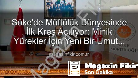 Söke’de Müftülük Bünyesinde İlk Kreş Açılıyor: Minik Yürekler İçin Yeni Bir Umut Işığı
