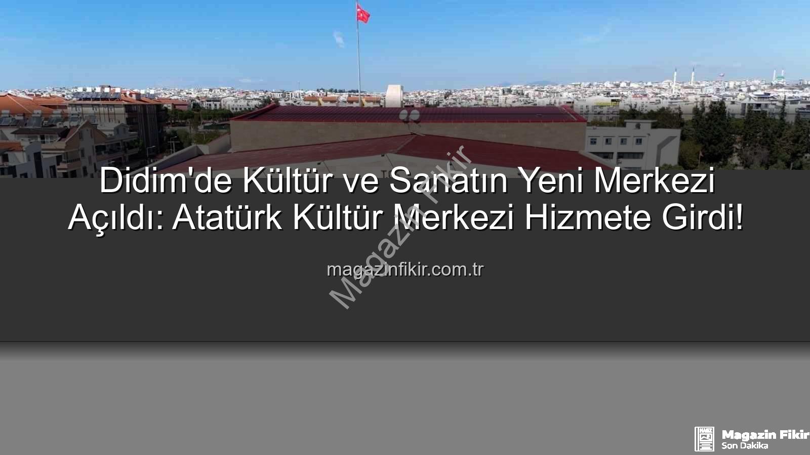 Didim Atatürk Kültür Merkezi - Didim'de Kültür ve Sanatın Yeni Merkezi Açıldı: Atatürk Kültür Merkezi Hizmete Girdi!