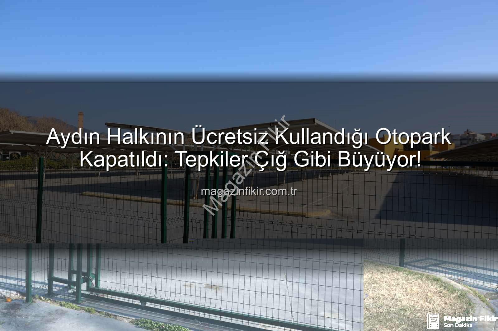 Kipa otoparkı - Aydın Halkının Ücretsiz Kullandığı Otopark Kapatıldı: Tepkiler Çığ Gibi Büyüyor!